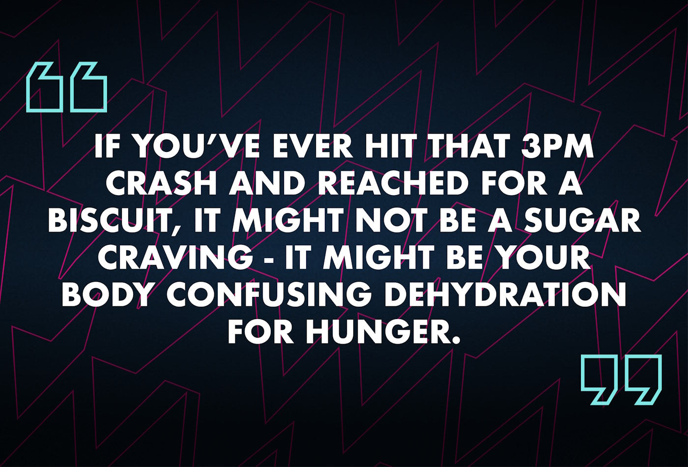 Your body can confuse dehydration for hunger!