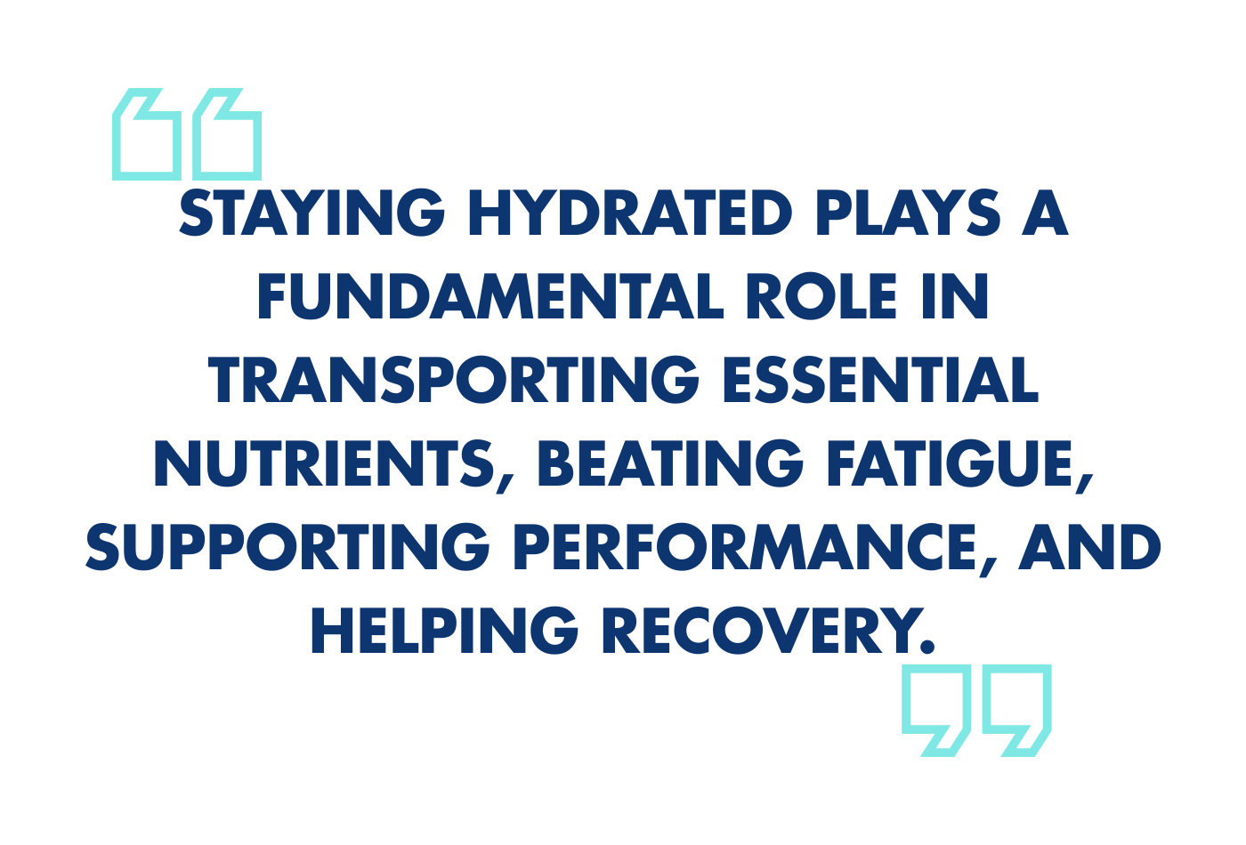 Staying hydrated plays a fundamental role in transporting essential nutrients, beating fatigue, supporting performance, and helping recovery.